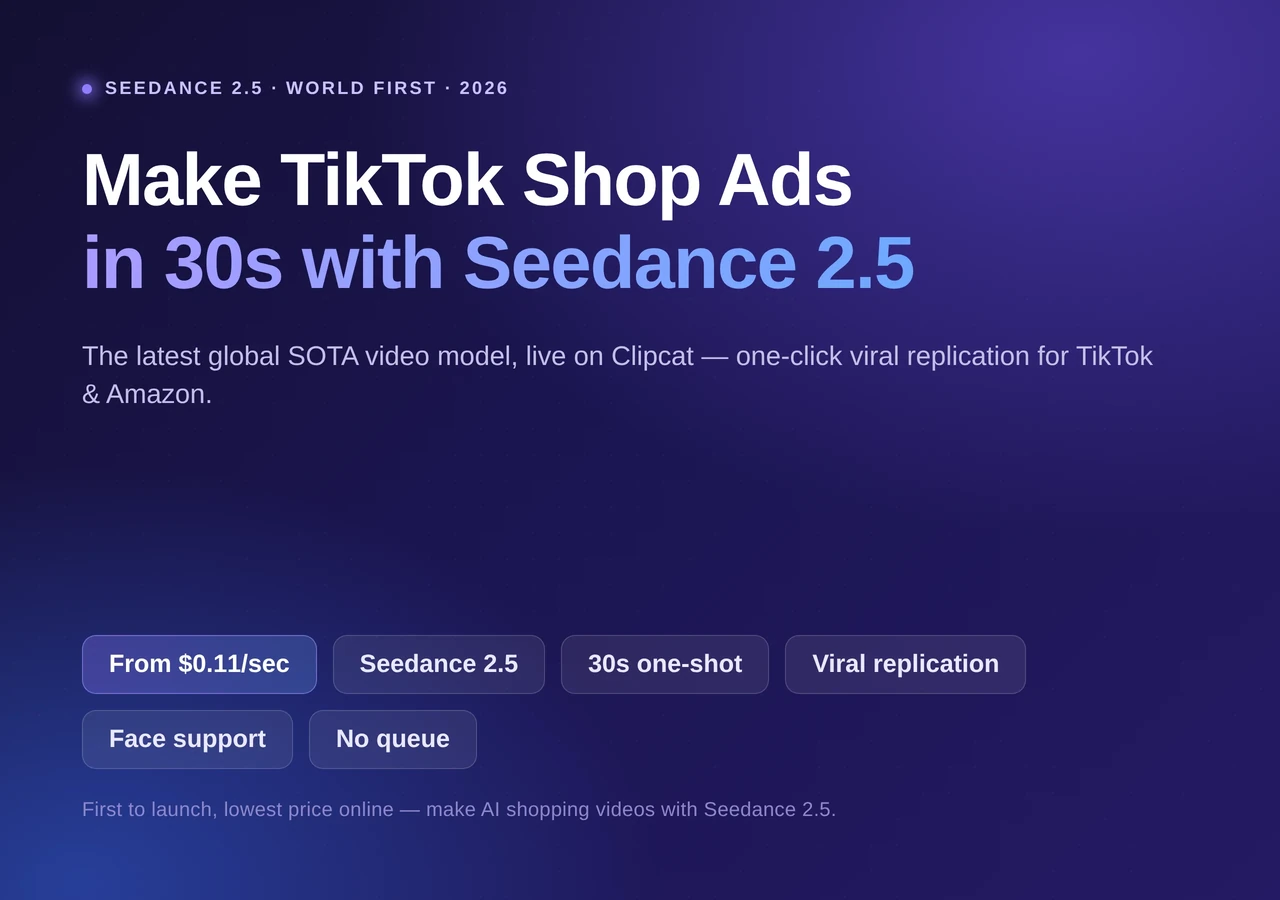 Make TikTok Shop videos with Seedance 2.5 on Clipcat: 30-second one-shot, viral replication, from $0.11/sec