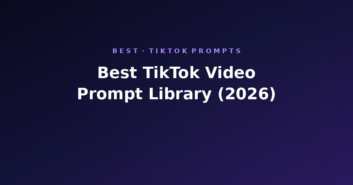 Best TikTok Video Prompt Library (2026)