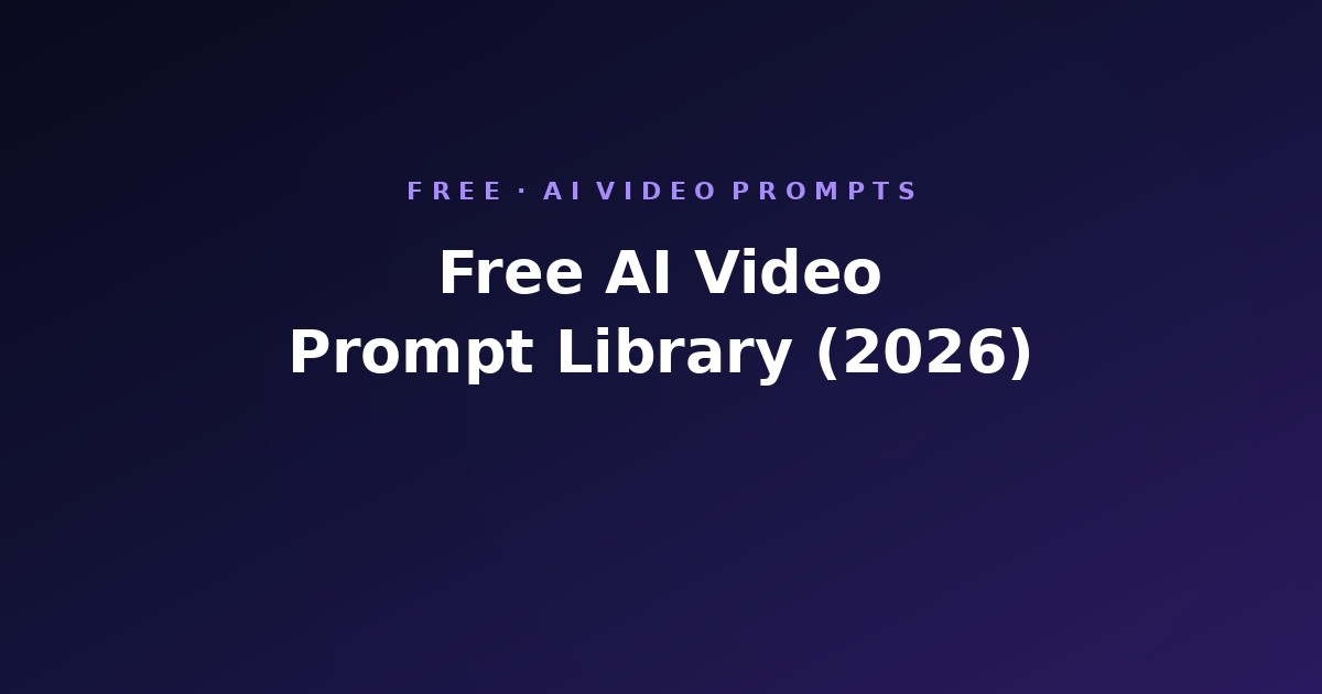 Free AI Video Prompt Library (2026)
