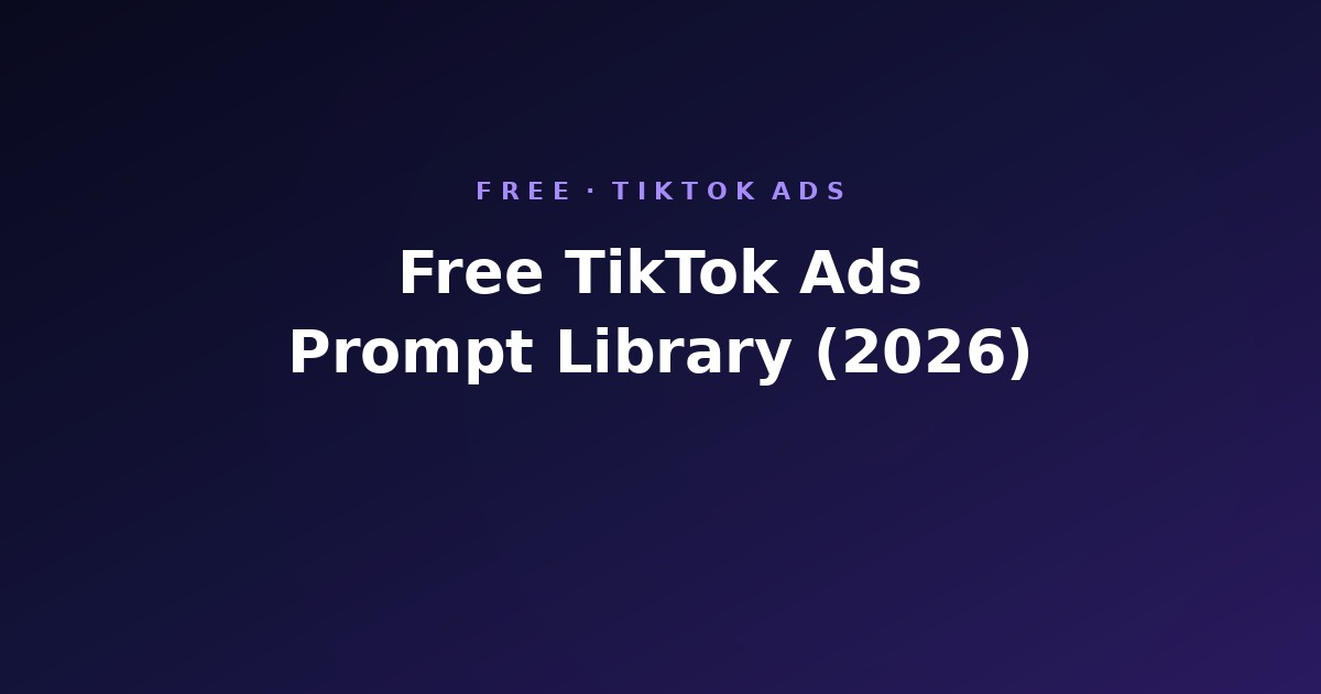 Free TikTok Ads Prompt Library (2026)