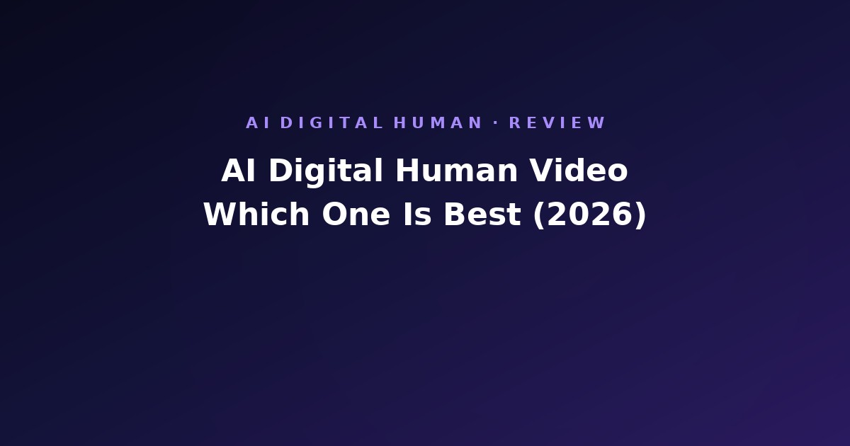 AI Digital Human Video: Which One Is Best (2026)