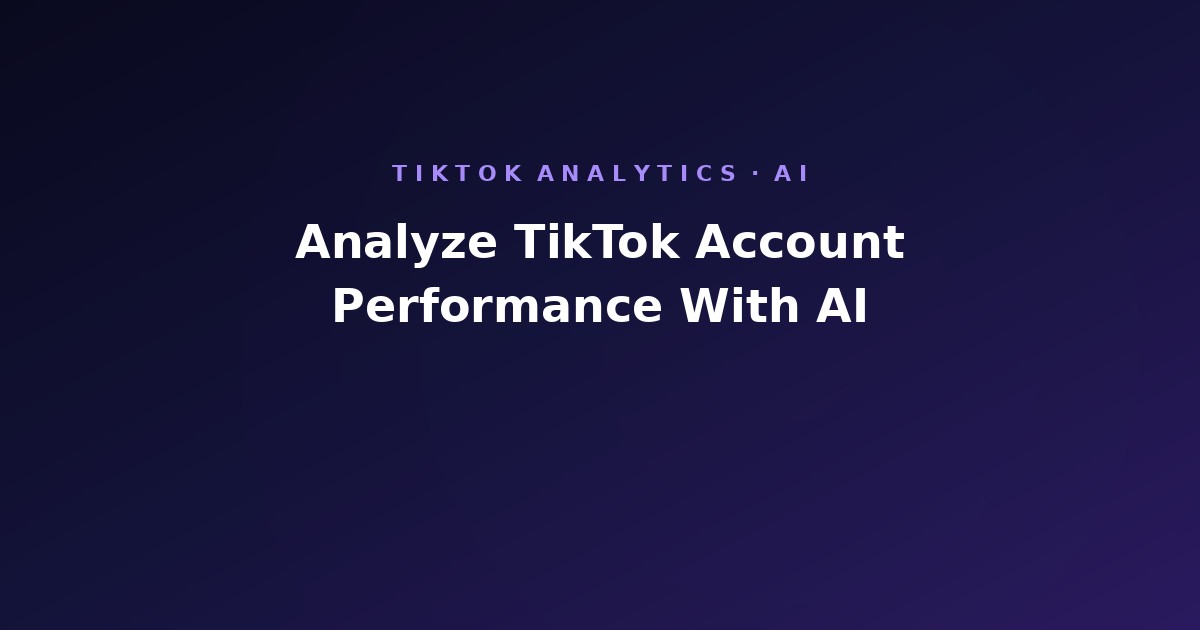 How to Analyze TikTok Account Performance With AI (2026)