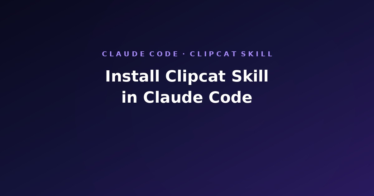 How to Install Clipcat Skill in Claude Code (2026)