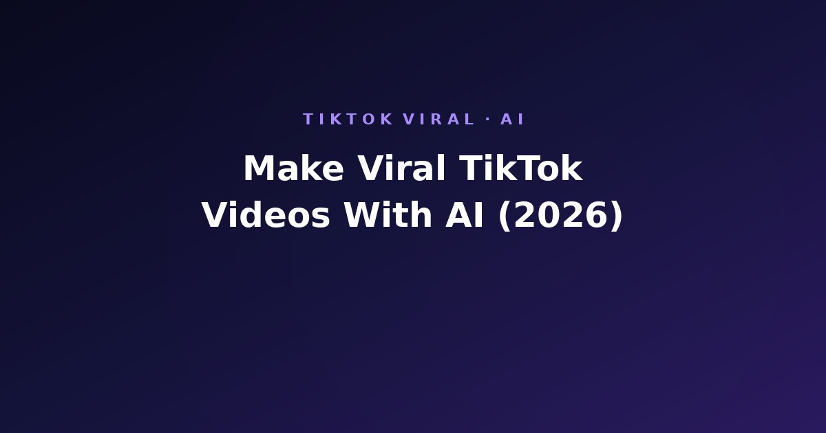 How to Make Viral TikTok Videos With AI (2026)