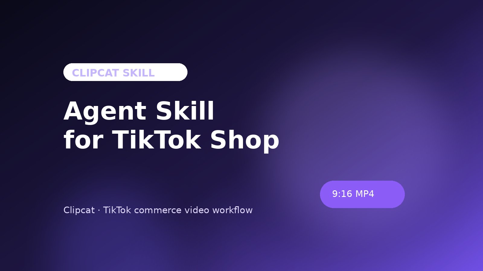 Agent Skill for TikTok Shop sellers: from prompt to shoppable video