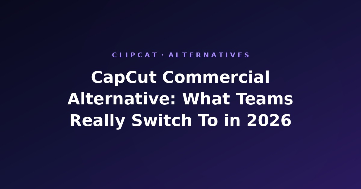 CapCut Commercial Alternative: What Teams Really Switch To in 2026