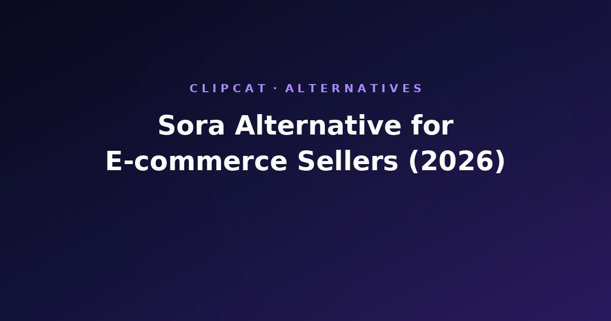 Sora Alternative for E-commerce Sellers (2026)