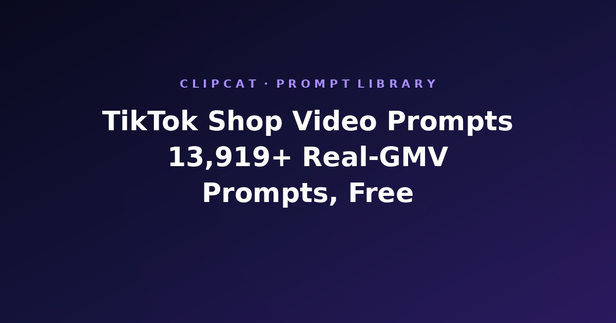 TikTok Shop Video Prompts: 13,919+ Real-GMV Prompt Library (2026)