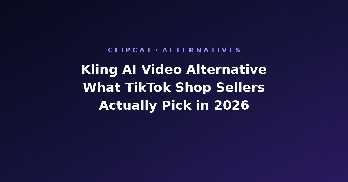 Kling AI Video Alternative: What TikTok Shop Sellers Actually Pick in 2026