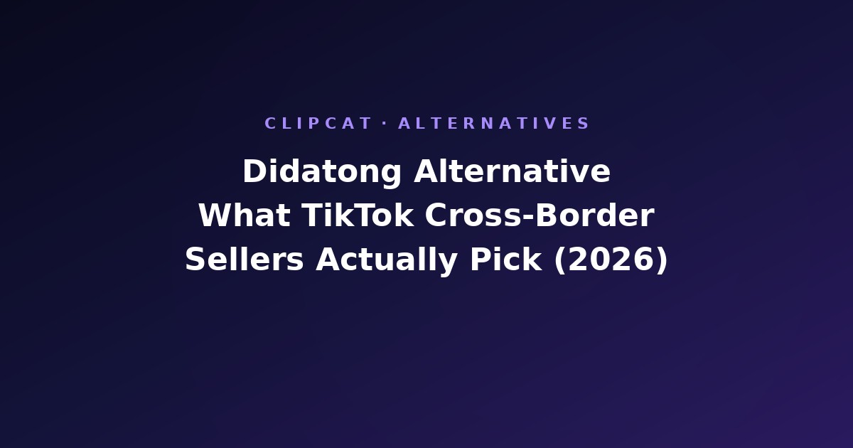Didatong Alternative: What TikTok Cross-Border Sellers Actually Pick in 2026