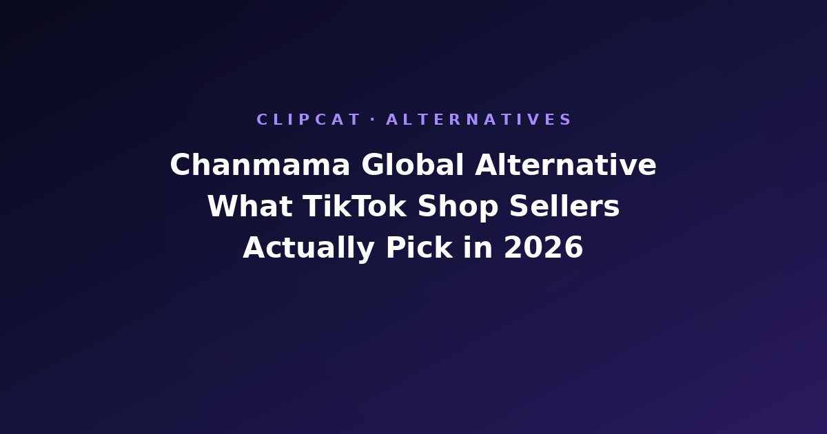 Chanmama Global Alternative: What TikTok Shop Sellers Actually Pick in 2026