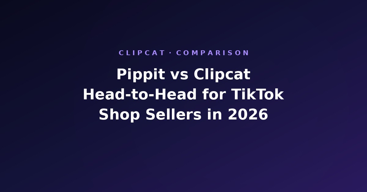 Pippit vs Clipcat: Head-to-Head for TikTok Shop Sellers in 2026