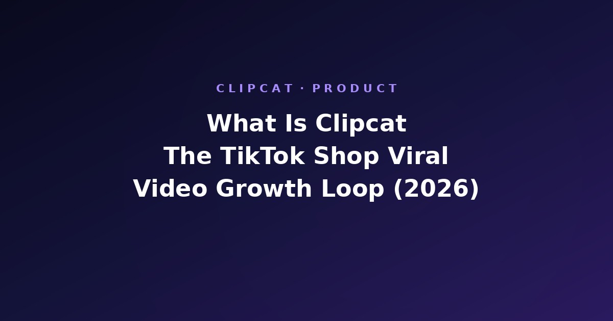 What Is Clipcat: The TikTok Shop Viral Video Growth Loop (2026)