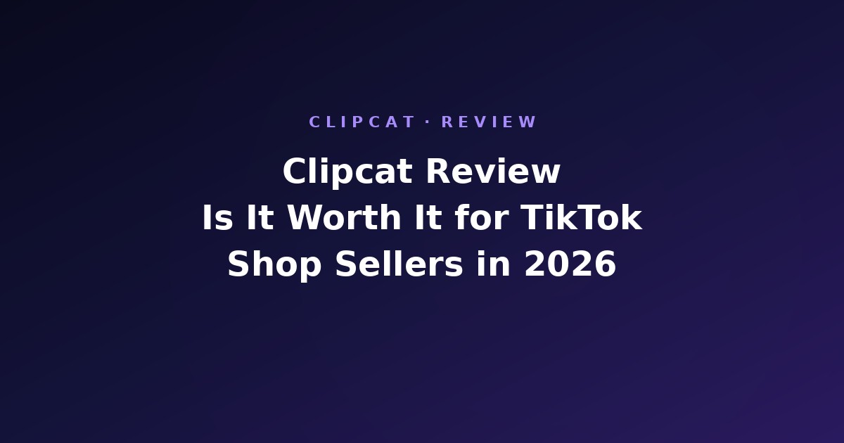 Clipcat Review: Is It Worth It for TikTok Shop Sellers in 2026